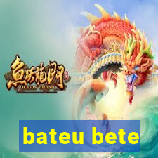 bateu bete